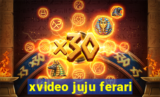 xvideo juju ferari